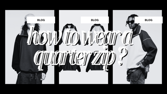 HOW TO WEAR A QUARTER ZIP ?